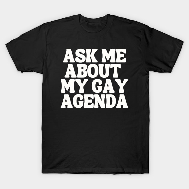 Ask Me About My Gay Agenda T-Shirt by TJWDraws